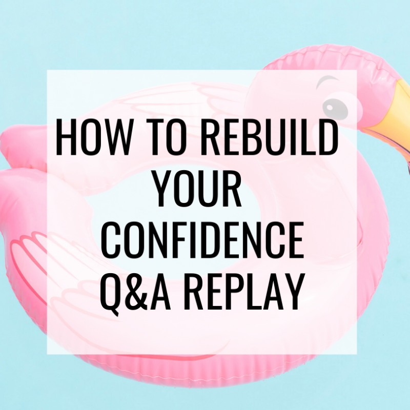 HOW TO REBUILD YOUR CONFIDENCE Q&A REPLAY